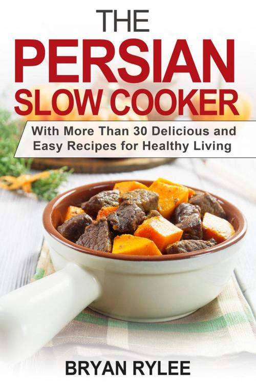 Cover of the book The Persian Slow Cooker by Bryan Rylee, The Heirs Publishing Company