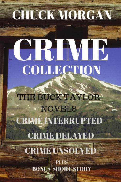 Cover of the book Crime Collection, The Buck Taylor Novels by Chuck Morgan, Charles E Morgan