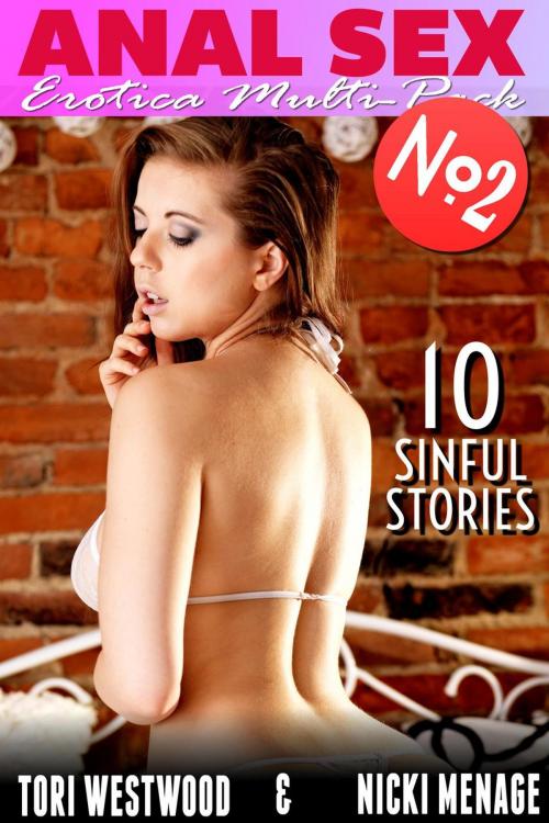 Cover of the book Anal Sex - Erotica Multi-Pack No.2 - 10 Sinful Stories (Anal Sex Erotica Threesome Erotica Menage Erotica First Time Erotica Virgin Erotica) by Tori Westwood, Nicki Menage, Tori Westwood
