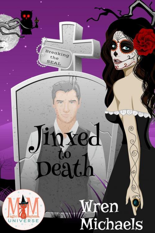 Cover of the book Jinxed to Death: Magic and Mayhem Universe by Wren Michaels, Wren Michaels
