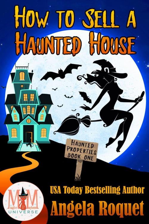 Cover of the book How to Sell a Haunted House: Magic and Mayhem Universe by Angela Roquet, Violent Siren Press