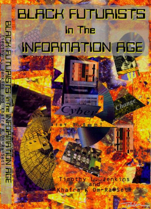 Cover of the book Black Futurists In The Information Age: Vision Of A 21st Century Technological Renaissance by Khafra K Om-Ra-Seti, Timothy L. Jenkins, KMT Publications