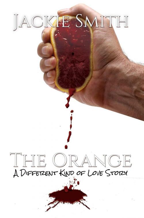 Cover of the book The Orange: A Different Kind Of Love Story by Jackie Smith, Black Rose Writing