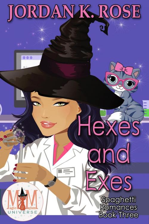 Cover of the book Hexes and Exes: Magic and Mayhem Universe by Jordan K. Rose, Jordan K. Rose
