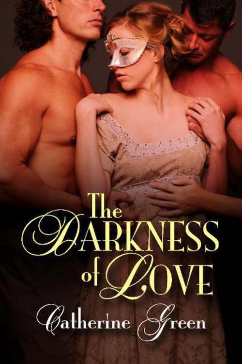 Cover of the book The Darkness of Love by Catherine Green, Catherine Green