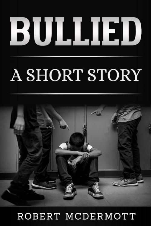 Cover of the book Bullied by Robert McDermott, Robert McDermott