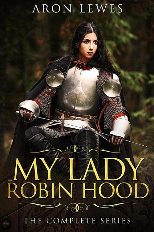 Cover of the book My Lady Robin Hood: The Complete Series by Aron Lewes, Aron Lewes