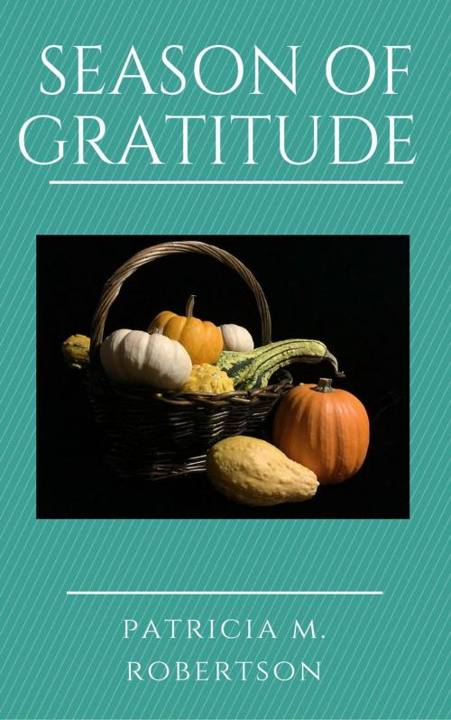 Cover of the book Season of Gratitude by Patricia M. Robertson, Patricia M. Robertson