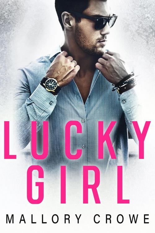 Cover of the book Lucky Girl by Mallory Crowe, Mallory Crowe