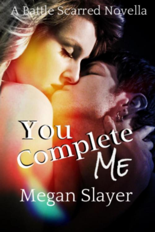 Cover of the book You Complete Me by Megan Slayer, Megan Slayer