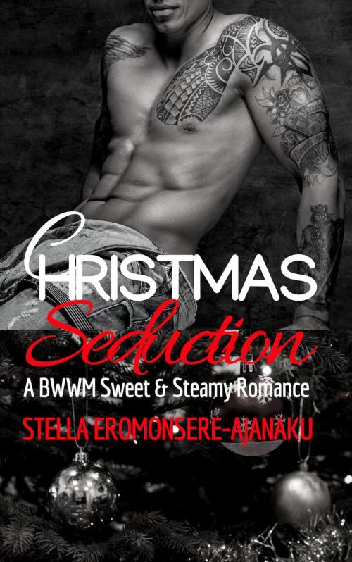 Cover of the book Christmas Seduction ~ A BWWM Christmas Romance by Stella Eromonsere-Ajanaku, Stella Eromonsere-Ajanaku