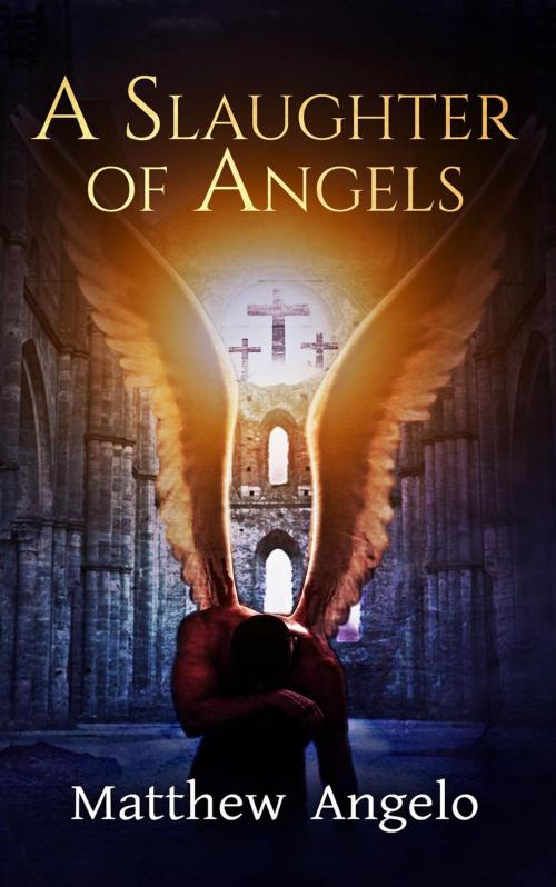 Cover of the book A Slaughter of Angels by Matthew Angelo, Matthew Angelo