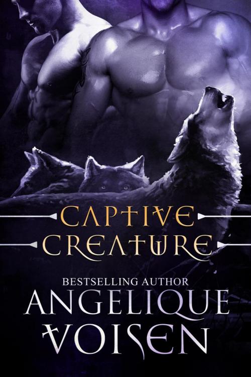 Cover of the book Captive Creature by Angelique Voisen, Angelique Voisen