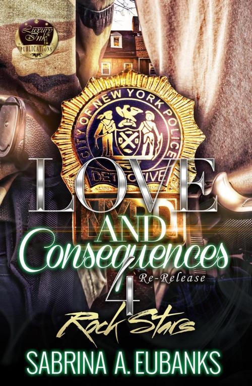 Cover of the book Love and Consequences 4 Rock Stars by Sabrina A. Eubanks, Sabrina A. Eubanks