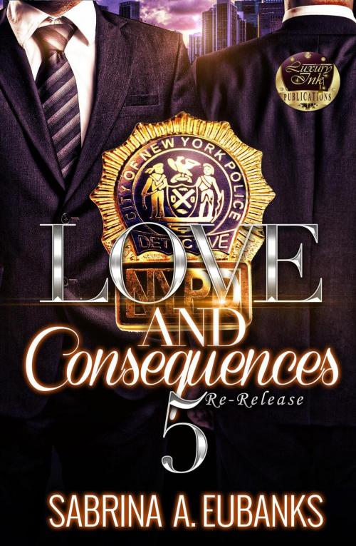 Cover of the book Love and Consequences 5 by Sabrina A. Eubanks, Sabrina A. Eubanks