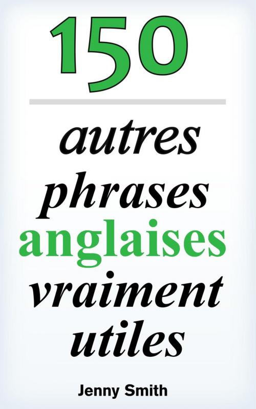 Cover of the book 150 autres phrases anglaises vraiment utiles by Jenny Smith, Isaac Perrotta-Hays