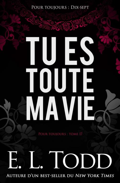 Cover of the book Tu es toute ma vie by E. L. Todd, E. L. Todd
