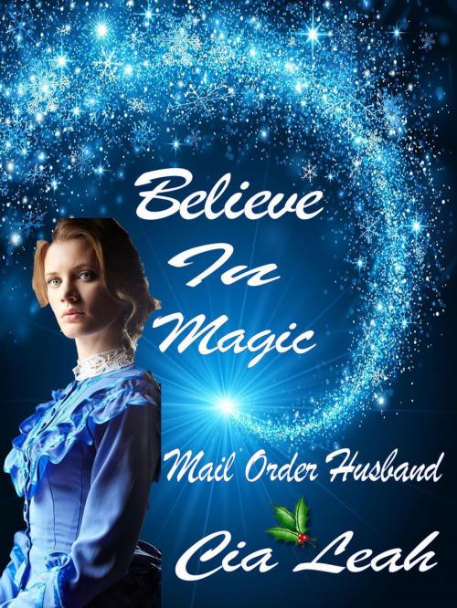Cover of the book Believe In Magic; Mail Order Husband by Cia Leah, Cia Leah