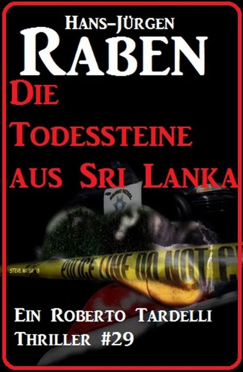 Cover of the book Die Todessteine aus Sri Lanka: Ein Roberto Tardelli Thriller #29 by Hans-Jürgen Raben, Cassiopeiapress/Alfredbooks