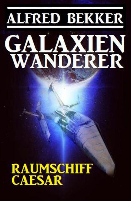Cover of the book Galaxienwanderer - Raumschiff Caesar by Alfred Bekker, Alfred Bekker