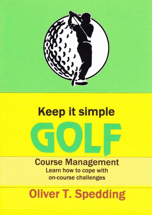 Cover of the book Keep It Simple Golf - Course Management by Oliver T. Spedding, Oliver Spedding