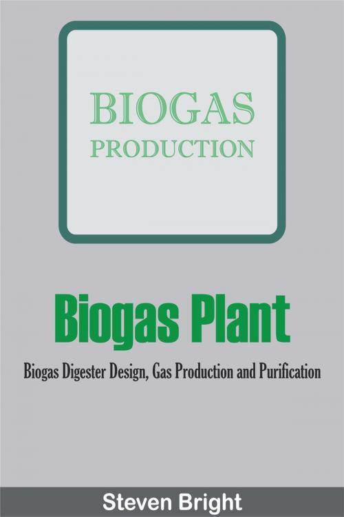 Cover of the book Biogas Plant: Biogas Digester Design, Gas Production and Purification by Steven Bright, Monday Sadiku