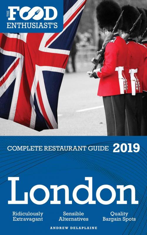 Cover of the book London - 2019 - The Food Enthusiast’s Complete Restaurant Guide by Andrew Delaplaine, Gramercy Park Press