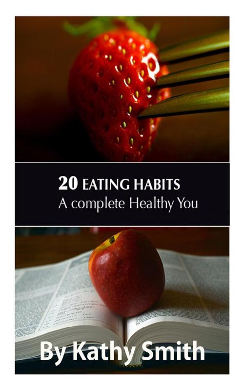 Cover of the book 20 Eating Habits : A Complete Healthy You by Kathy Smith, Kathy Smith