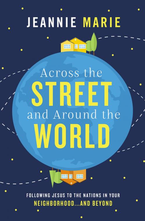Cover of the book Across the Street and Around the World by Jeannie Marie, Thomas Nelson