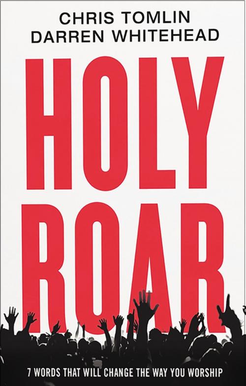 Cover of the book Holy Roar by Chris Tomlin, Darren Whitehead, Thomas Nelson