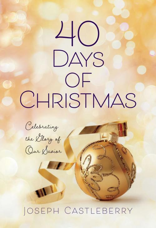 Cover of the book 40 Days of Christmas by Joseph Castleberry, BroadStreet Publishing Group, LLC