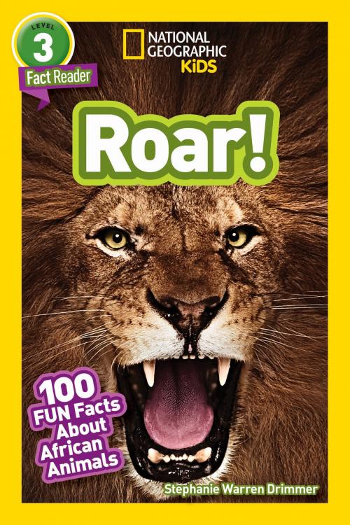 Cover of the book National Geographic Readers: Roar! 100 Facts About African Animals by Stephanie Warren Drimmer, National Geographic Society
