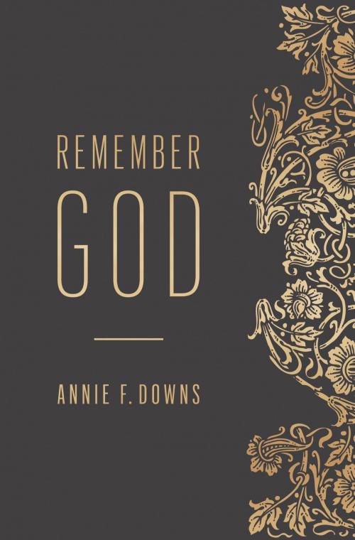 Cover of the book Remember God by Annie F. Downs, B&H Publishing Group