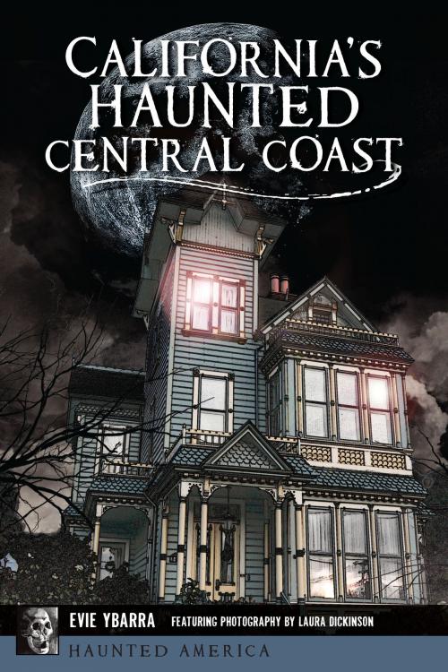 Cover of the book California's Haunted Central Coast by Evie Ybarra, Arcadia Publishing Inc.