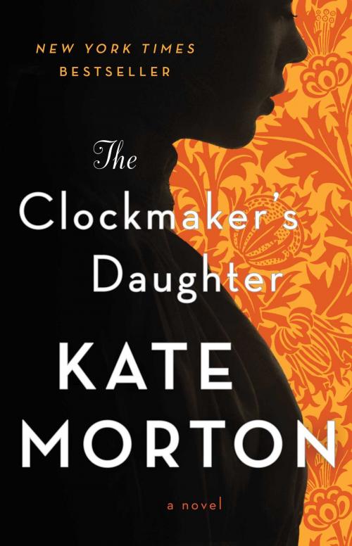 Cover of the book The Clockmaker's Daughter by Kate Morton, Atria Books