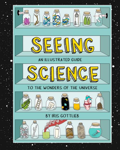 Cover of the book Seeing Science by Iris Gottlieb, Chronicle Books LLC