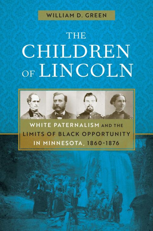 Cover of the book The Children of Lincoln by William D. Green, University of Minnesota Press