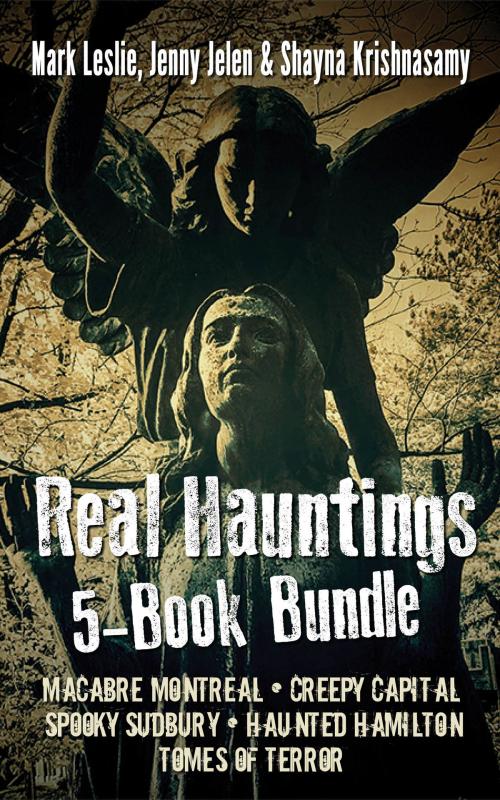 Cover of the book Real Hauntings 5-Book Bundle by Mark Leslie, Jenny Jelen, Shayna Krishnasamy, Dundurn
