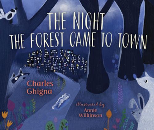 Cover of the book The Night the Forest Came to Town by Charles Ghigna, Orca Book Publishers
