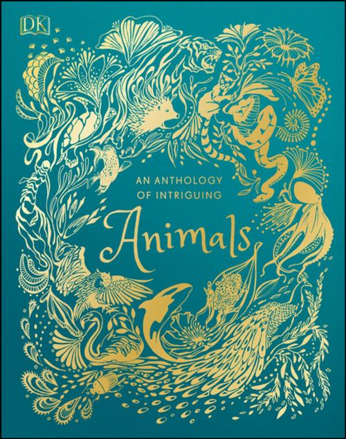 Cover of the book An Anthology of Intriguing Animals by DK, DK Publishing