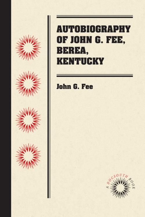 Cover of the book Autobiography of John G. Fee, Berea, Kentucky by John G. Fee, University of North Carolina at Chapel Hill Library