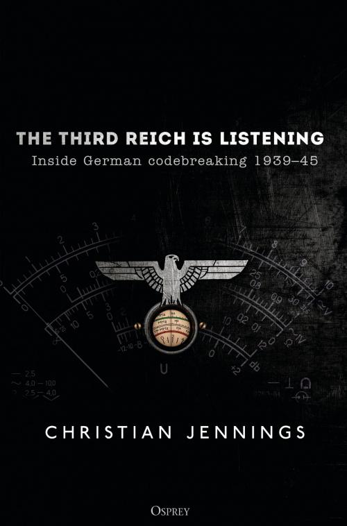 Cover of the book The Third Reich is Listening by Christian Jennings, Bloomsbury Publishing
