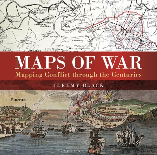 Cover of the book Maps of War by Jeremy Black, Bloomsbury Publishing