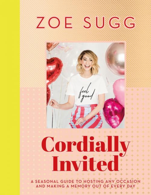 Cover of the book Cordially Invited: A seasonal guide to celebrations and hosting, perfect for festive planning, crafting and baking in the run up to Christmas! by Zoe Sugg, Hodder & Stoughton