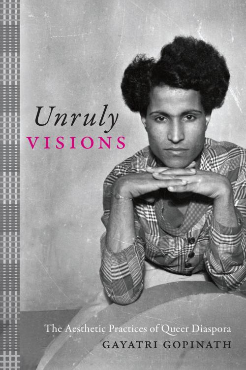 Cover of the book Unruly Visions by Gayatri Gopinath, Duke University Press