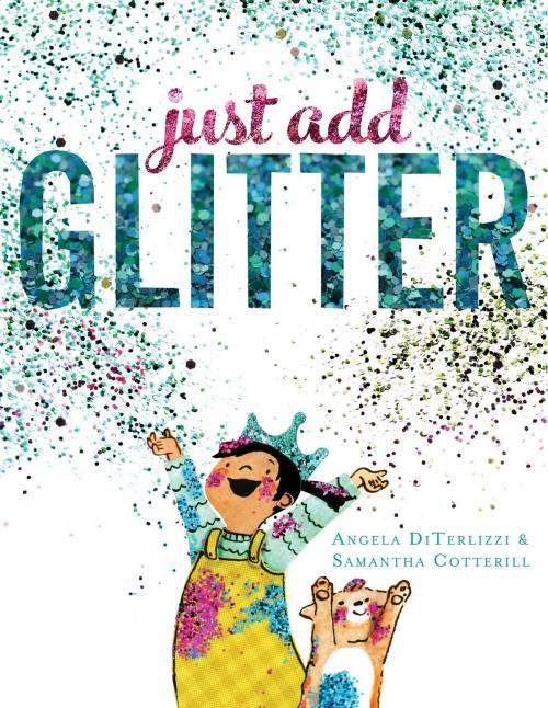 Cover of the book Just Add Glitter by Angela DiTerlizzi, Beach Lane Books