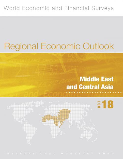 Cover of the book Regional Economic Outlook, October 2018, Middle East and Central Asia by International Monetary Fund. Middle East and Central Asia Dept., INTERNATIONAL MONETARY FUND