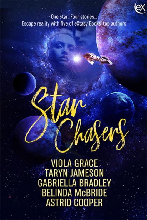 Cover of the book Star Chasers by Viola Grace, Taryn Jameson, Gabriella Bradley, Belinda McBride, Astrid Cooper, eXtasy Books Inc