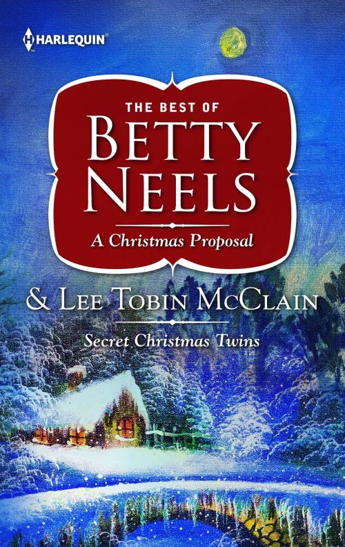 Cover of the book A Christmas Proposal & Secret Christmas Twins by Betty Neels, Lee Tobin McClain, Harlequin