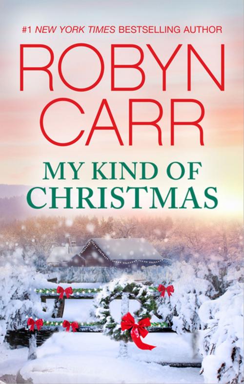 Cover of the book My Kind of Christmas by Robyn Carr, MIRA Books